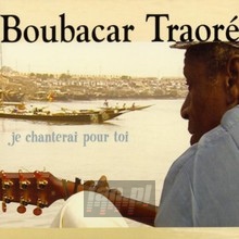 Je Chanterai Pour Toi - Boubacar Traore