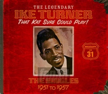 That Kat Sure Can Play - The Singles 1951 To 1957 - Ike Turner