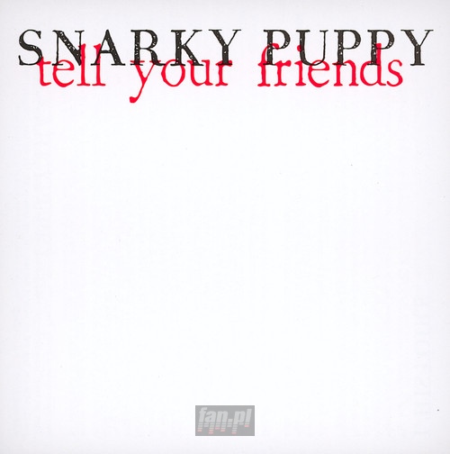Tell Your Friends - Snarky Puppy