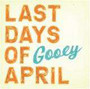 Gooey - Last Days Of April