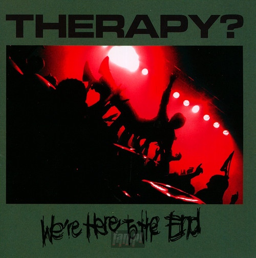 We're Here To The End - Therapy?