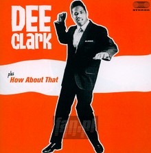 Dee Clark/How About That - Dee Clark