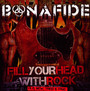 Fill Your Head With Rock - Bonafide