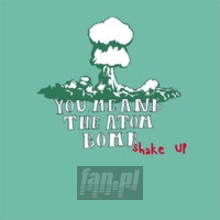 Shake Up - You Me & The Atom Bomb Shake Up - You Me & The Atom Bomb