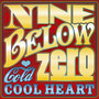 Cold Cool Heat - Nine Below Zero