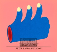 Gimme Some - Peter, Bjorn & John
