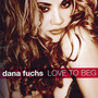 Love To Beg - Dana Fuchs