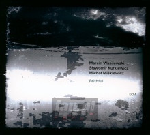 Faithful - Marcin Wasilewski / Sawomir Kurkiewicz / Micha Mikiewicz