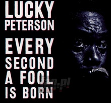Every Second A Fool Is Born - Lucky Peterson