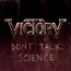 Don't Talk Science - Victory