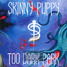 Too Dark Park - Skinny Puppy