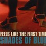 Feels Like The First Time - Shades Of Blue MK II [Morten Brauner  /  James Loveless  /  Uffe
