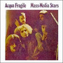 Mass Media Stars - Acqua Fragile