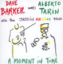 Moment In Time - Dave Barker  & Alberto Ta