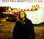 Feet Fall Heavy - Kill It Kid