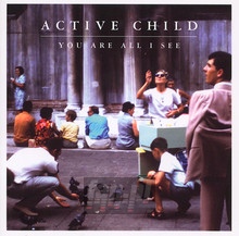 You Are All I See - Active Child