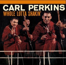 Whole Lotta Shakin - Carl Perkins - bigger Whole Lotta Shakin - Carl Perkins