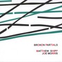 Broken Partials - Matthew Shipp  /  Joe Morris