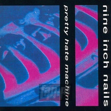 Pretty Hate Machine - Nine Inch Nails