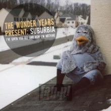 Suburbia I've Given You All & Now I'm Nothing - Wonder Years Suburbia I've Given You All & Now I'm Nothing - Wonder Years