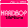 Style Series: Hardbop-The Time When Jazz Become Funky - V/A