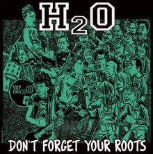 Don't Forget Your Roots - H2o