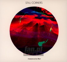 Creatures Of An Hour - Still Corners