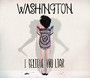 I Believe You, Liar - Washington