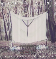 Black Earth That Made Me - White Ring