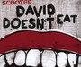 David Doesn't Eat - Scooter