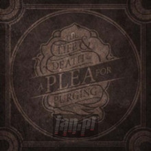Life & Death Of A Plea For Purging - A Plea For Purging