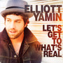 Let's Get To What's Real - Elliott Yamin