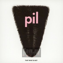 That What Is Not - Public Image Limited