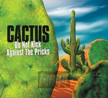 Do Not Kick Against The Pricks! - Cactus