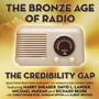 The Bronze Age Of Radio - Credibility Gap