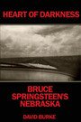 Heart Of Darkness: Bruce Springsteen's Nebraska - David Burke