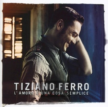 L'amore E Una Cosa Semplice - Tiziano Ferro