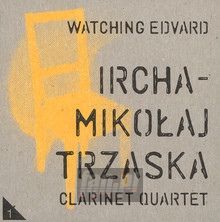 Watching Edvard - Mikoaj Trzaska / Ircha Clarinet
