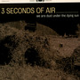 We Are Dust Under The Dying Sun - Three Seconds Of Air