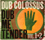 Dub Me Tender - Dub Colossus