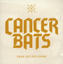 Dead Set On Living - Cancer Bats