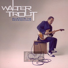 Blues For The Modern Daze - Walter Trout