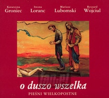 O Duszo Wszelka - Pieni Wielkopostne - Katarzyna Groniec / Mariusz Lubomski