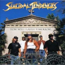 How Will I Laugh Tomorrow When I Can't Even Smile Today? - Suicidal Tendencies