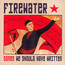 Songs We Should Have Writ - Firewater