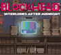 Interludes After Midnight - Blockhead