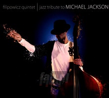 Filipowicz Quintet: Jazz Tribute To Michael Jackson - Tribute to Michael Jackson