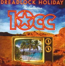 Dreadlock Holiday: The Collection - 10 CC 