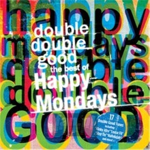 Double Double Good: The Best Of The Happy Mondays - Happy Mondays