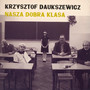 Nasza Dobra Klasa - Krzysztof Daukszewicz